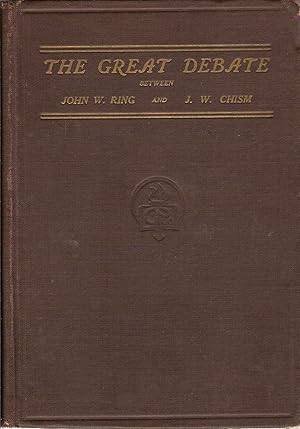 THE GREAT DEBATE BETWEEN JOHN W. RING (SPIRITUALIST) AND J. W. CHISM (CHRISTIAN EVANGELIST).