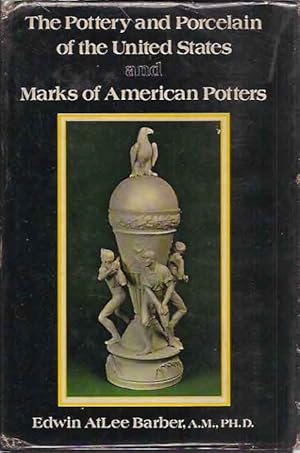 Seller image for Pottery and Porcelain of the United States and Marks of American Potters__An Historical Review of American Ceramic Art from the Earliest Times to the Present Day for sale by San Francisco Book Company