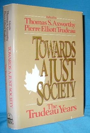Seller image for Towards a Just Society, The Trudeau Years for sale by Alhambra Books