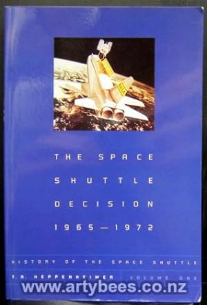 Seller image for The Space Shuttle Decision 1965-1972 - History of the Space Shuttle Volume 1 for sale by Arty Bees Books