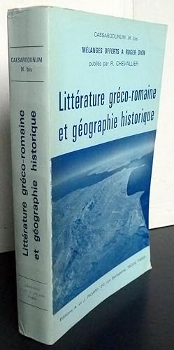 Littérature Gréco-Romaine Et Géographie Historique - Mélanges Offerts A Roger Dion