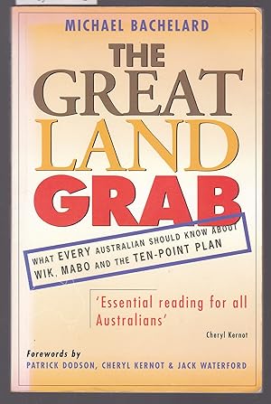 The Great Land Grab : What Every Australian Should Know About Wik , Mabo, and the Ten Point Plan