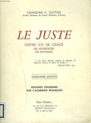 Seller image for LE JUSTE. NOTRE VIE DE GRACE, SES SPLENDEURS, SES RICHESSES. for sale by Le-Livre