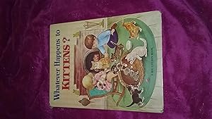 Seller image for WHATEVER HAPPENS TO KITTENS for sale by Betty Mittendorf /Tiffany Power BKSLINEN