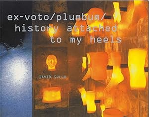 Seller image for ex-voto/plumbum/history attached to my Heels for sale by Books Do Furnish A Room