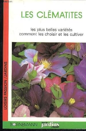 Bild des Verkufers fr LES CLEMATITES - LES PLUS BELLES VARIETES COMMENT LES CHOISIR ET LES CULTIVER zum Verkauf von Le-Livre