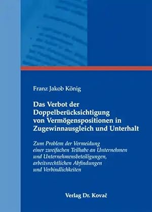 Imagen del vendedor de Das Verbot der Doppelberücksichtigung von Verm genspositionen in Zugewinnausgleich und Unterhalt, Zum Problem der Vermeidung einer zweifachen Teilhabe an Unternehmen und Unternehmensbeteiligungen, arbeitsrechtlichen Abfindungen und Verbindlichkeiten a la venta por Verlag Dr. Kovac GmbH