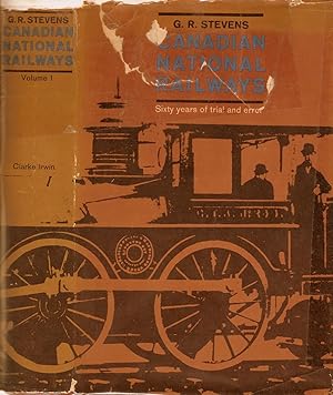 Seller image for CANADIAN NATIONAL RAILWAYS. VOLUME 1. SIXTY YEARS OF TRIAL AND ERROR (1836-1896). for sale by Legacy Books