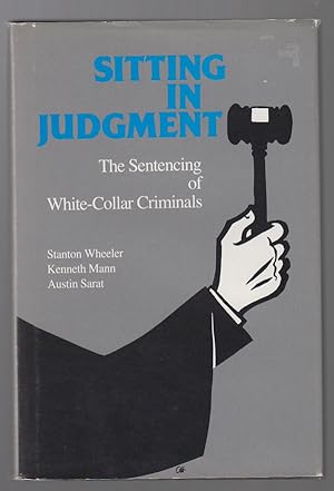 Sitting in Judgment: The Sentencing of White-Collar Criminals