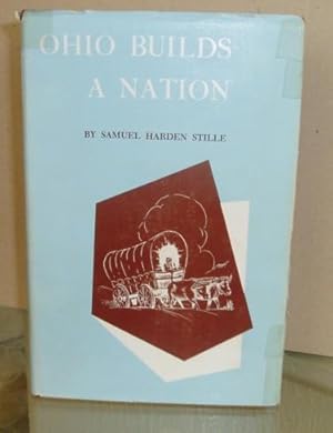 Ohio Builds A Nation: A Memorial to the Pioneers and the Celebrated Sons of The "Buckeye" State (...