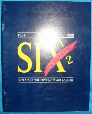 Six 1/2 Decades. 65 Years of the Edmonton Art Gallery 1924-1989