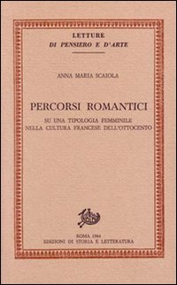 Seller image for Percorsi romantici. Su una tipologia femminile nella cultura francese dell'Ottocento. for sale by FIRENZELIBRI SRL