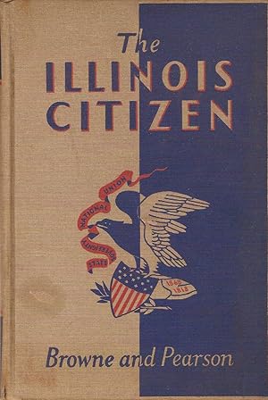 Seller image for THE ILLINOIS CITIZEN. A CIVICS TEXT FOR ILLINOIS SCHOOLS. for sale by Legacy Books