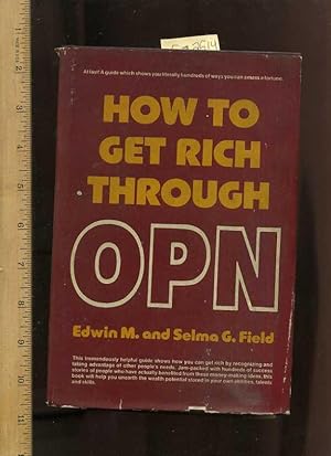 Seller image for How to get rich through OPN : This Tremendiously Helpful Guide Shows How You Can Get Rich By Recognizing and Taking Advantage of Other People's Needs [success Stories, Tips, Money Making Ideas, Building Weath potential] for sale by GREAT PACIFIC BOOKS