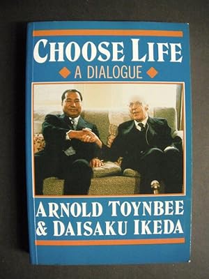 Choose Life: A Dialogue: Arnold Toynbee and Daisaku Ikeda