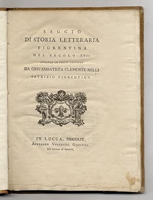 Bild des Verkufers fr Saggio di storia letteraria fiorentina del secolo XVII. Scritta in varie lettere da Giovambatista Clemente Nelli patrizio fiorentino. zum Verkauf von Libreria Oreste Gozzini snc