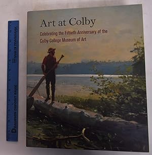 Seller image for Art at Colby: Celebrating the Fiftieth Anniversary of the Colby College Museum of Art for sale by Mullen Books, ABAA