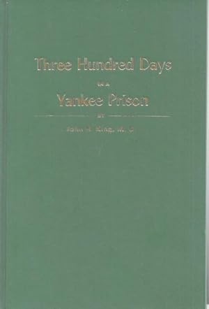 Three Hundred Days in a Yankee Prison: Reminiscenses of War Life Captivity Imprisonment at Camp C...