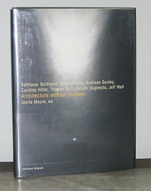 Seller image for Architecture without Shadow: Balthasar Burkhard, Gnther Frg, Andreas Gursky, Candida Hfer, Thomas Ruff, Hiroshi Sugimoto, Jeff Wall for sale by Exquisite Corpse Booksellers