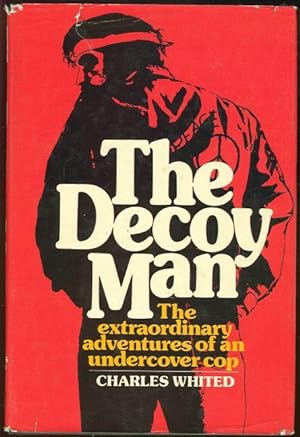 Seller image for DECOY MAN The Extraordinary Adventures of an Undercover Cop for sale by Gibson's Books