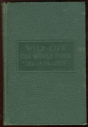 Imagen del vendedor de WILD LIFE THE WORLD OVER Comprising Twenty-Seven Chapters Written by Nine Distinguished World-Traveled Specialists a la venta por Gibson's Books