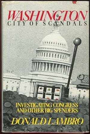 Imagen del vendedor de WASHINGTON: CITY OF SCANDALS Investigating Congress and Other Big Spenders a la venta por Gibson's Books
