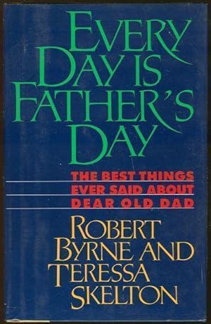 Seller image for EVERY DAY IS FATHER'S DAY The Best Things Ever Said about Dear Old Dad for sale by Gibson's Books