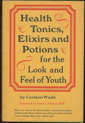 Immagine del venditore per HEALTH TONICS, ELIXIRS AND POTIONS FOR THE LOOK AND FEEL OF YOUTH venduto da Gibson's Books