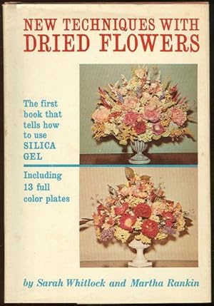Seller image for NEW TECHNIQUES WITH DRIED FLOWERS The First Book That Tells How to Use Silica Gel for sale by Gibson's Books