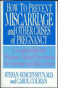 Seller image for HOW TO PREVENT MISCARRIAGE AND OTHER CRISES OF PREGNANCY A Leading High-Risk Pregnancy Doctor's Prescription for Carrying Your Baby to Term for sale by Gibson's Books