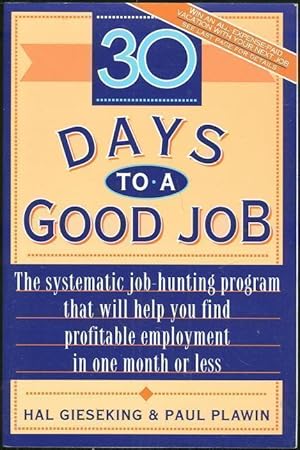 Bild des Verkufers fr 30 DAYS TO A GOOD JOB The Systematic Job-Hunting Program That Will Help You Find Profitable Employment in One Month or Less zum Verkauf von Gibson's Books