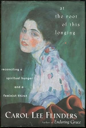 Seller image for AT THE ROOT OF THIS LONGING Reconciling a Spiritual Hunger and a Feminist Thirst for sale by Gibson's Books