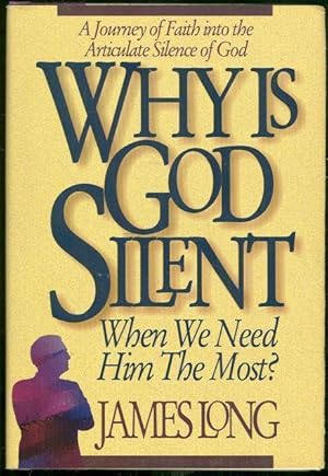 Image du vendeur pour WHY IS GOD SILENT WHEN WE NEED HIM THE MOST A Journey of Faith Into the Articulate Silence of God mis en vente par Gibson's Books