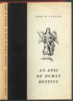 AN EPIC OF HUMAN DESTINY: Being a study of Divinity and Creation, especially the creation of the ...