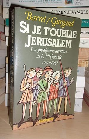 SI JE T'OUBLIE JERUSALEM : La Prodigieuse Aventure De La 1ère Croisade 1095-1099
