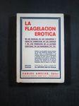 Imagen del vendedor de LA FLAGELACION EROTICA: EN LAS ESCUELAS, EN LOS CONVENTOS Y CASAS DE CORRECCION, EN LAS CARCELES Y EN LOS PRESIDIOS a la venta por Costa LLibreter