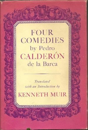 Four Comedies By Pedro Calderon De La barca. Translated with an Introduction By Kenneth Muir. Wit...