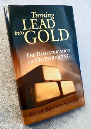 Imagen del vendedor de Turning Lead into Gold: The Demystification of Outsourcing: SIGNED BY AUTHOR a la venta por Call Phil Now - Books