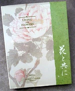 Immagine del venditore per Living with Flowers: The California Flower Market History = [Hana to Tomo Ni] venduto da Call Phil Now - Books