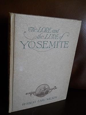 Seller image for THE LORE AND THE LURE OF YOSEMITE THE INDIANS THEIR CUSTOMS, LEGENDS AND BELIEFS BIG TREES GEOLOGY AND THE STORY OF YOSEMITE (AUTHOR INSCRIBED) for sale by dC&A Books