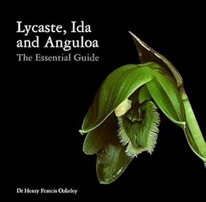 Lycaste, Ida and Anguloa (Orchids) The Essential Guide.