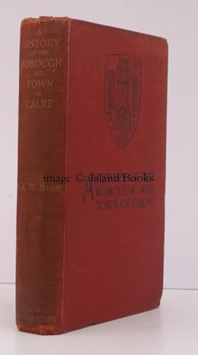 Immagine del venditore per A History of the Borough and Town of Calne. And some Account of the Villages, etc., in its Vicinity. With an Introduction by the Rev. E.H. Goddard and Notes on the Architecture of Calne Church, Lacock Abbey, etc., by Harold Brakspear. venduto da Island Books