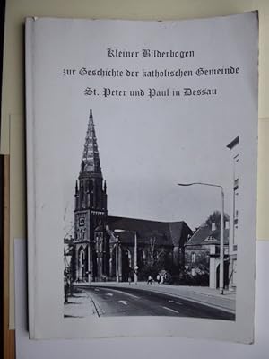 Kleiner Bilderbogen zur Geschichte der katholischen Gemeinde St. Peter und Paul zu Dessau. Heraus...