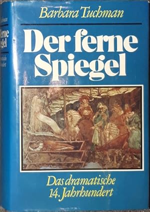 Der ferne Spiegel. Das dramatische 14. Jahrhundert.