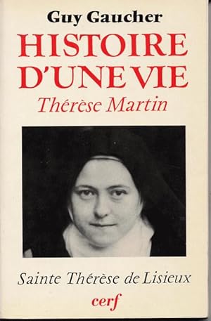 Histoire d'une vie . Thérèse Martin (1873-1897) Soeur Thérèse de l'Enfant-Jésus de la Sainte-Face