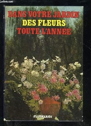 Bild des Verkufers fr DANS VOTRE JARDINS. DES FLEURS TOUTE L'ANNEE zum Verkauf von Le-Livre