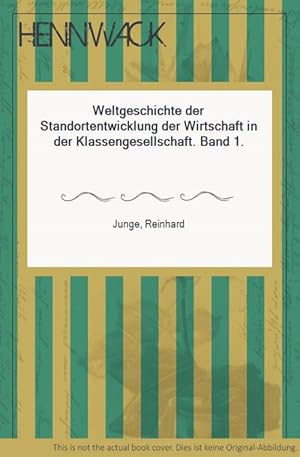 Weltgeschichte der Standortentwicklung der Wirtschaft in der Klassengesellschaft. Band 1.