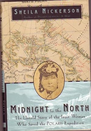 Midnight to the North: The Untold Story of the Woman Who Saved the Polaris Expedition .illustrate...
