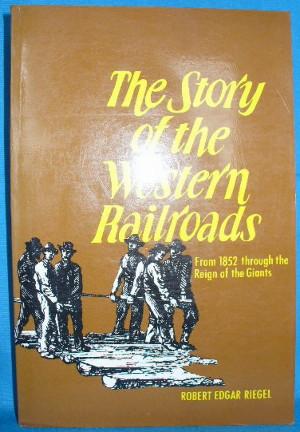 Immagine del venditore per The Story of the Western Railroads: From 1852 Through the Reign of the Giants venduto da Alhambra Books