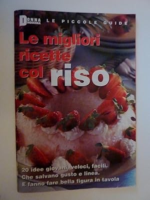 "DONNA MODERNA - Le Piccole Guide - LE MIGLIORI RICETTE COL RISO. 20 Idee giovani,veloci,facili c...